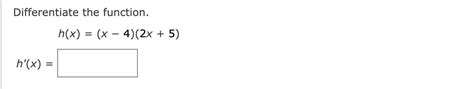 Solved Differentiate The Function H X X−4 2x 5 H′ X