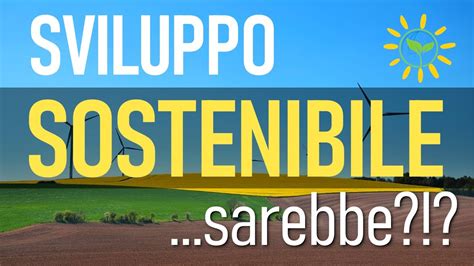 Sviluppo Sostenibile Che Cosa Significa Che Cos La Sostenibilit