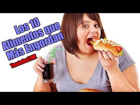 Alimentos Que M S Engordar Tengo Un Plan Live Youtube