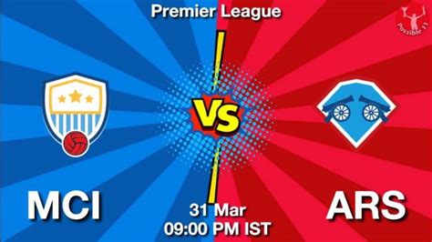 MCI Vs ARS Dream11 Prediction Team Live Football 31 Mar 2024