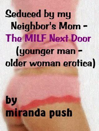 Seduced By My Neighbor S Mom The Milf Next Door By Miranda Push Goodreads