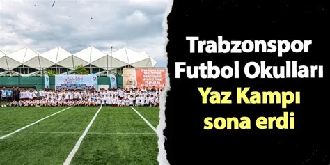 Trabzonspor Futbol Okullar Yaz Kamp Sona Erdi Trabzon Haber Haber