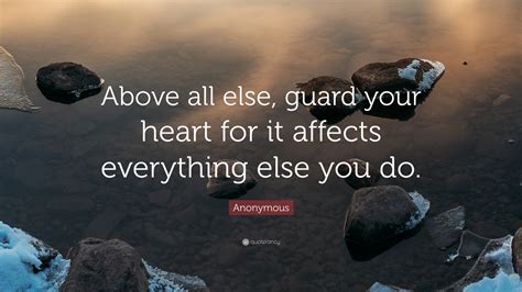 Anonymous Quote Above All Else Guard Your Heart For It Affects