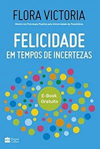 Felicidade Em Tempos De Incertezas Flora Victoria