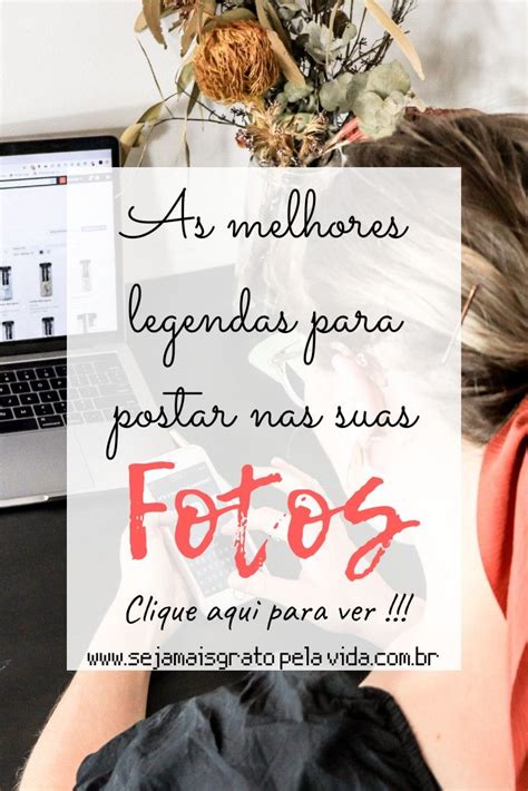 As Melhores Legendas Para Postar Nas Suas Fotos Em Frases