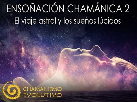 El Viaje Astral Curso Avanzado 2023 Chamanismo Evolutivo®