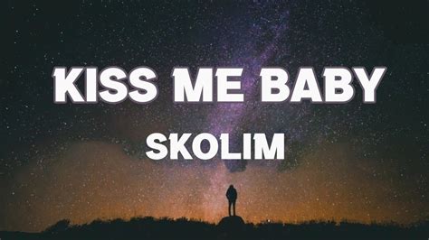 Skolim Kiss Me Baby Tekst Liryk Ona Mi Da A Nie Dzwo Do Mnie