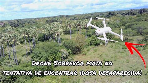 Drone Sobrevoa Mata Na Tentativa De Encontrar Idosa Desaparecida YouTube