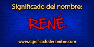 Significado de René | Significado de Nombres