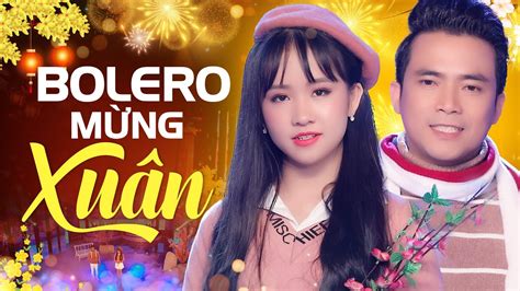 Lk Bolero Mừng Xuân 2023 Lê Sang Kim Chi Tuyệt Đỉnh Song Ca