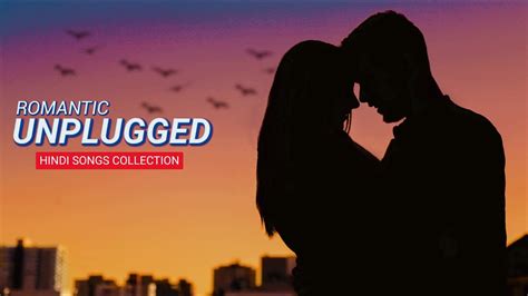 Romantic Unplugged Hindi Songs Best Unplugged Songs Unplugged Hindi