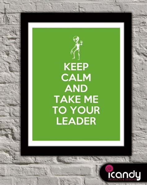 Keep Calm And Take Me To Your Leader Downloadable Print 11 X