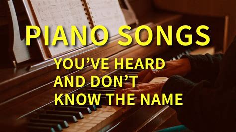 Piano Songs You Ve Heard And Don T Know The Name Classical Piano