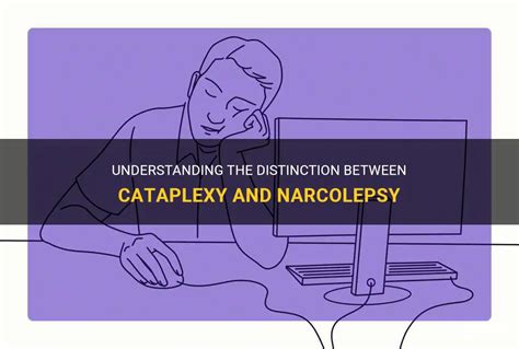 Understanding The Distinction Between Cataplexy And Narcolepsy MedShun