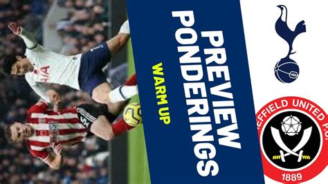 Tottenham V Sheffield United Preview Ponderings Warm Up Youtube