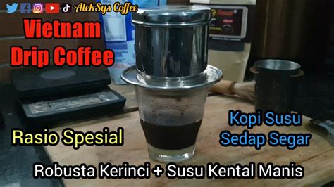 Vietnam Drip Coffee Robusta Kerinci Susu Kental Manis Youtube