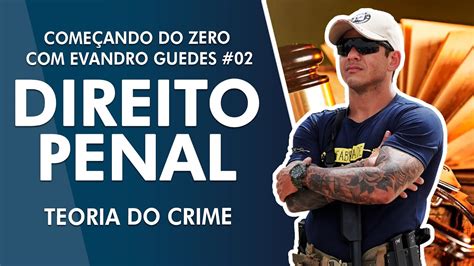 Começando do zero Aula de Direito Penal Evandro Guedes Teoria