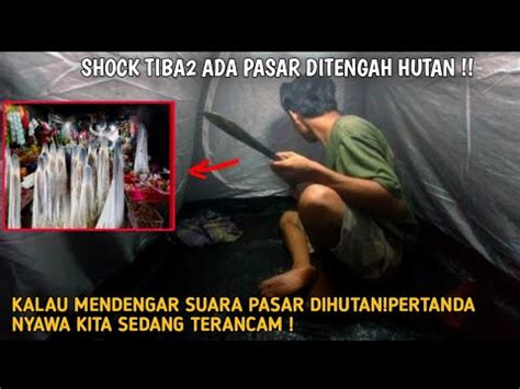 VIRAL MENGERIKAN TIBA TIBA ADA PASAR DITENGAH HUTAN SAAT CAMPING