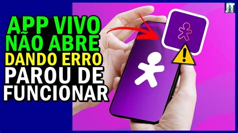 APP VIVO NÃO ABRE APP VIVO PAROU DE FUNCIONAR APP VIVO DANDO ERRO