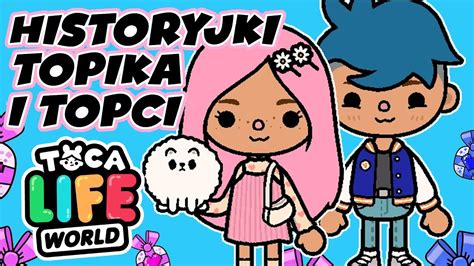 Toca Boca Historyjki Topika I Topci Toca Life World Historyjki Po