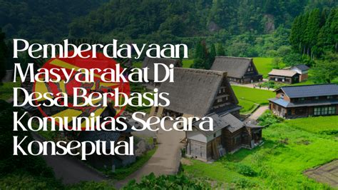 Pemberdayaan Masyarakat Di Desa Berbasis Komunitas Secara Konseptual