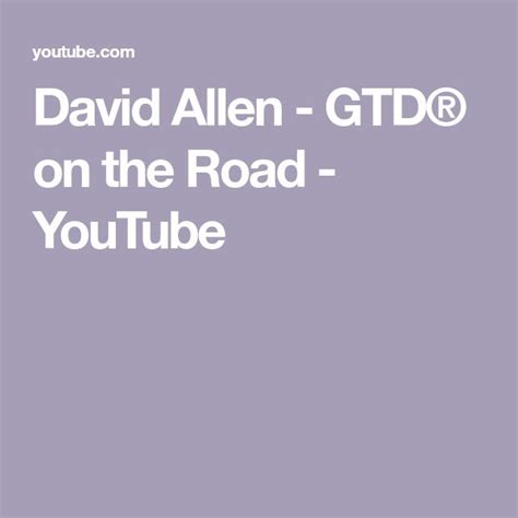 David Allen - GTD® on the Road - YouTube | David allen, Gtd, David