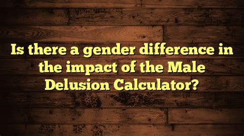 Is There A Gender Difference In The Impact Of The Male Delusion