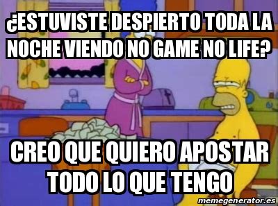 Meme Personalizado ÂEstuviste despierto toda la noche viendo no game