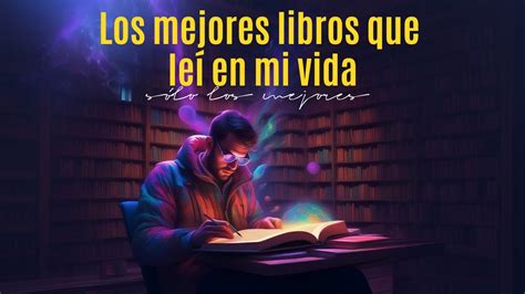 Los Mejores Libros Que Leí En Mi Vida Youtube