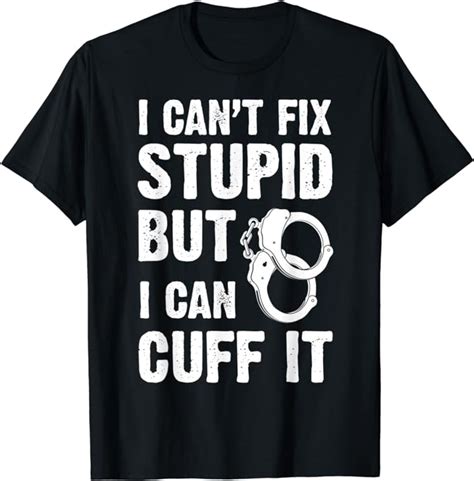 Amazon I Can T Fix Stupid But I Can Cuff It Police Officer Gift T