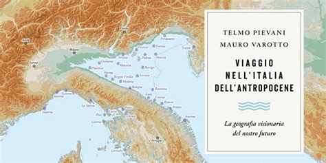 Viaggio Nellitalia Dellantropocene La Recensione Del Libro Di