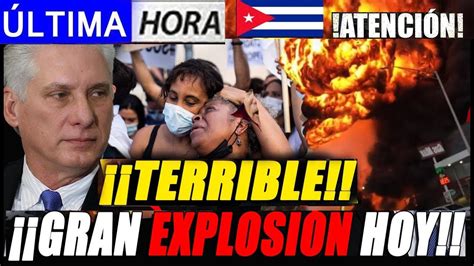 Urgente Noticia De Cuba Hoy Terrible Explosi N Dejo Muertos En