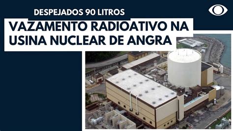 Vazamento Radioativo Na Usina Nuclear De Angra Youtube