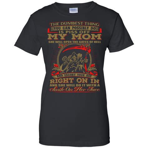 The Dumbest Thing You Can Possibly Do Is Piss Off My Mom Shirt Design Online