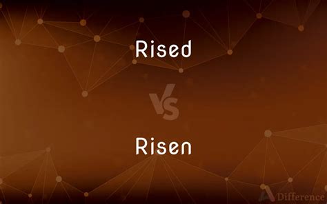 Rised vs. Risen — Which is Correct Spelling?