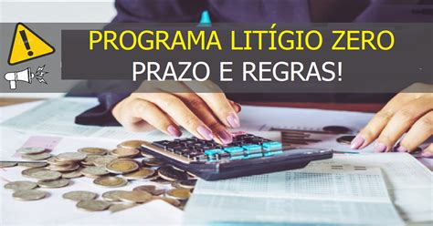 Ainda dá tempo de aderir ao programa litígio zero Confira prazo e