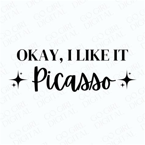 Okay I Like It Picasso SVG Tiktok Quote Svg Picasso Tiktok Etsy