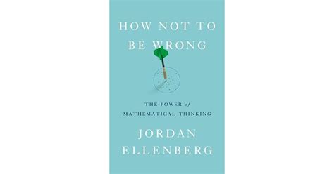 How Not To Be Wrong The Power Of Mathematical Thinking By Jordan Ellenberg