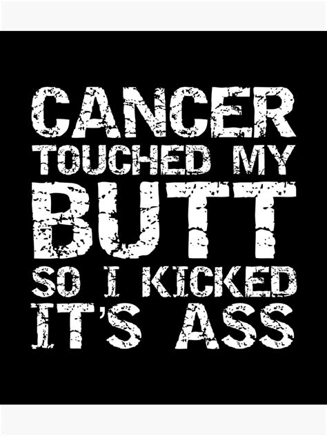 Funny Joke Colon Cancer Touched My Butt So I Kicked It S Ass Poster