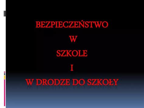 PPT BEZPIECZEŃSTWO W SZKOLE i w drodze do szkoły PowerPoint