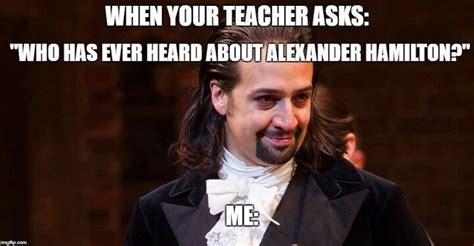 Lin Manuel Is A Meme I Tell You Hamilton Jokes Hamilton Memes