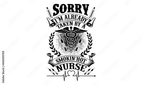 Sorry I M Already Taken By A Smokin Hot Nurse SVG Nurse Quotes Nurse SVG Bundle Nurse Life