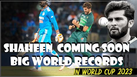 Shaheen Afridi Coming Soon Big World Records In World Cup Pakistan