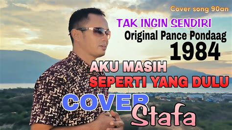 Tak Ingin Sendiri AKU MASIH SEPERTI YANG DULU Cover Stafa Di