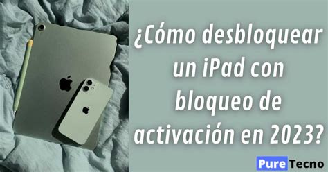 Cómo desbloquear un iPad con bloqueo de activación en 2024