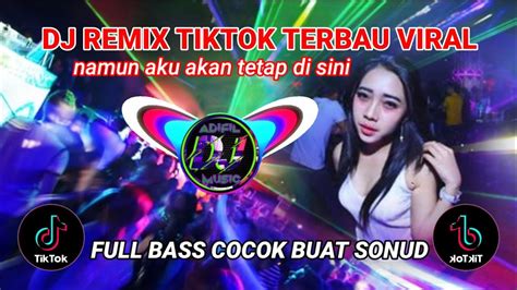 Dj Remix Slow Namun Aku Tetap Akan Di Sinitiktok Viral Full Bass No