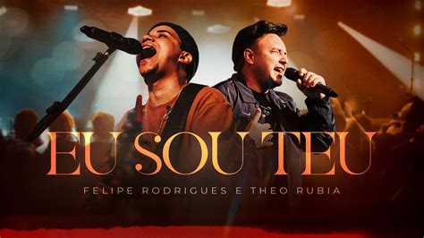 Felipe Rodrigues Theo Rubia Eu Sou Teu Ao Vivo YouTube Music