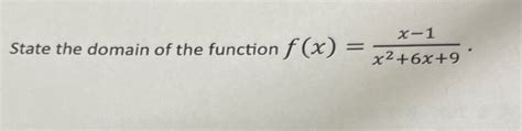 Solved State The Domain Of The Function F X X 1x2 6x 9