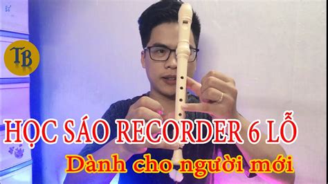 Hướng dẫn thổi sáo Recorder 6 lỗ chuyên nghiệp I Sáo trúc Thanh Tùng