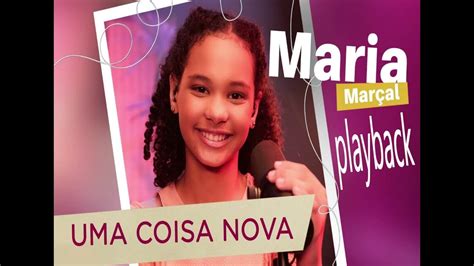 Maria Marçal Uma Coisa Nova play back YouTube